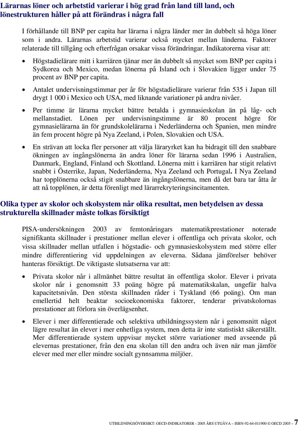 Indikatorerna visar att: Högstadielärare mitt i karriären tjänar mer än dubbelt så mycket som BNP per capita i Sydkorea och Mexico, medan lönerna på Island och i Slovakien ligger under 75 procent av