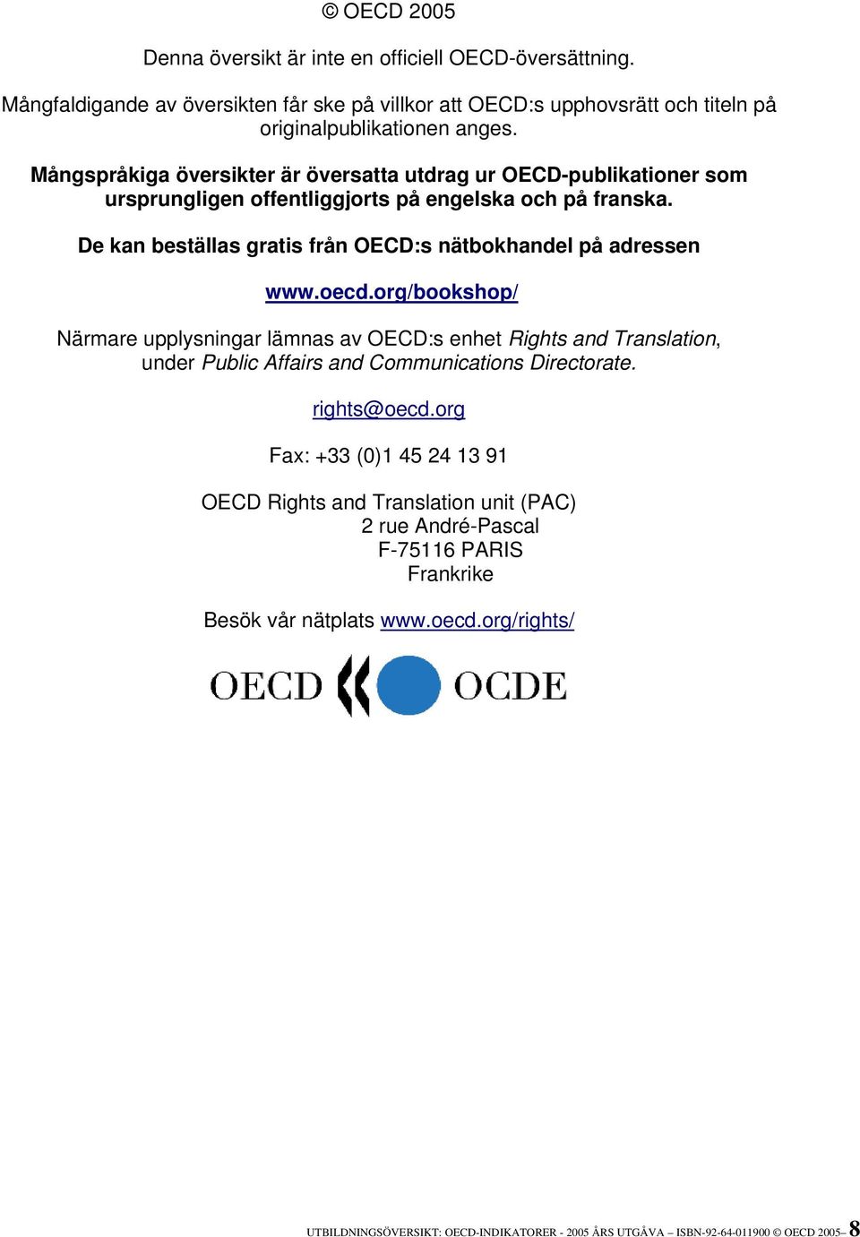 De kan beställas gratis från OECD:s nätbokhandel på adressen www.oecd.