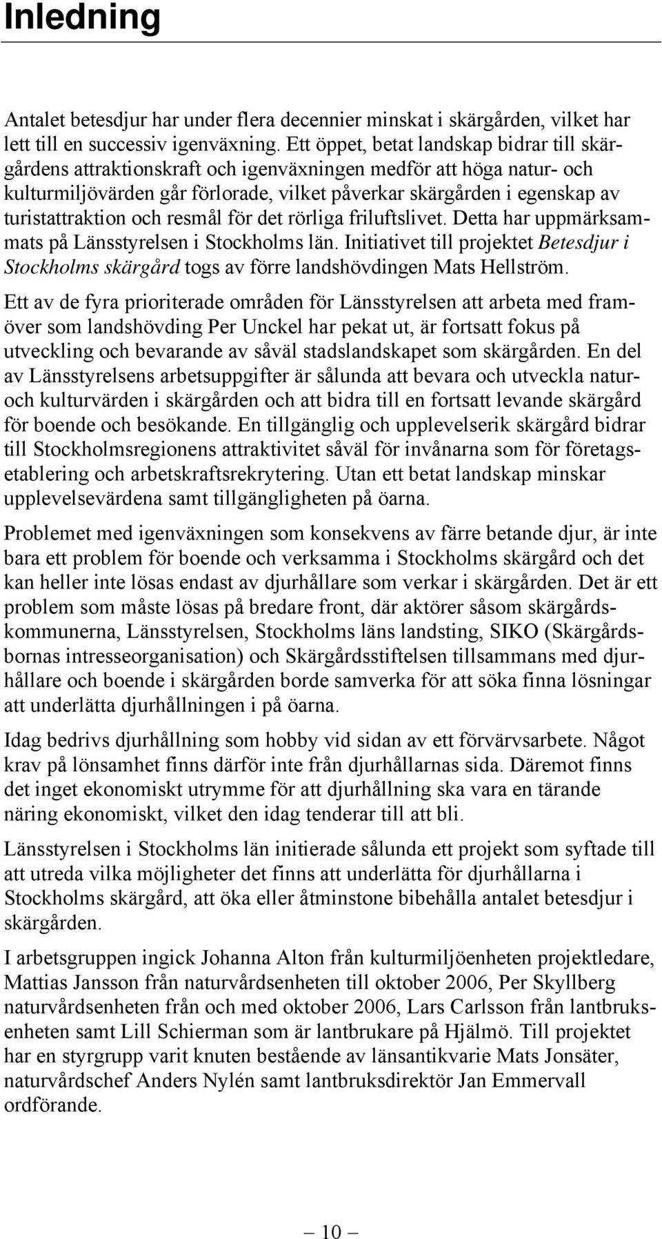 turistattraktion och resmål för det rörliga friluftslivet. Detta har uppmärksammats på Länsstyrelsen i Stockholms län.