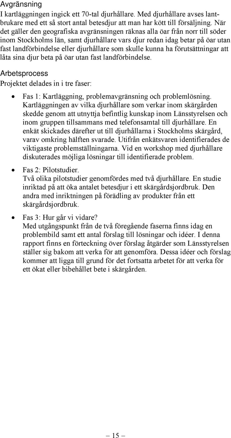 som skulle kunna ha förutsättningar att låta sina djur beta på öar utan fast landförbindelse.