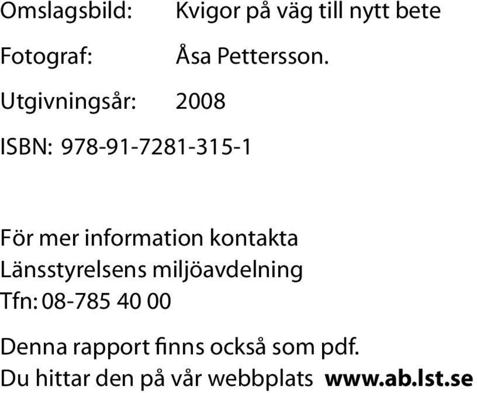 kontakta Länsstyrelsens miljöavdelning Tfn: 08-785 40 00 Denna