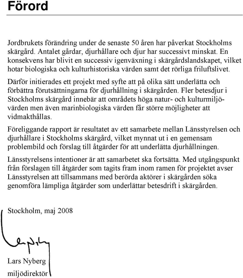 Därför initierades ett projekt med syfte att på olika sätt underlätta och förbättra förutsättningarna för djurhållning i skärgården.