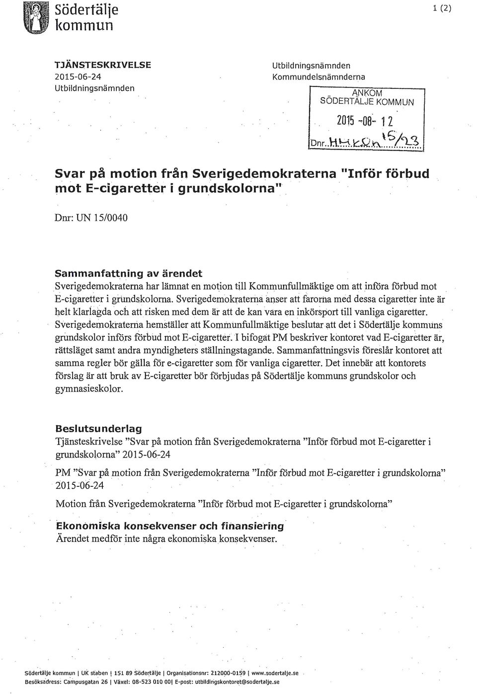 Sverigedemokraterna har lämnat en motion till Kommunfullmäktige om att införa förbud mot. E-cigaretter i gitmdskolorna.