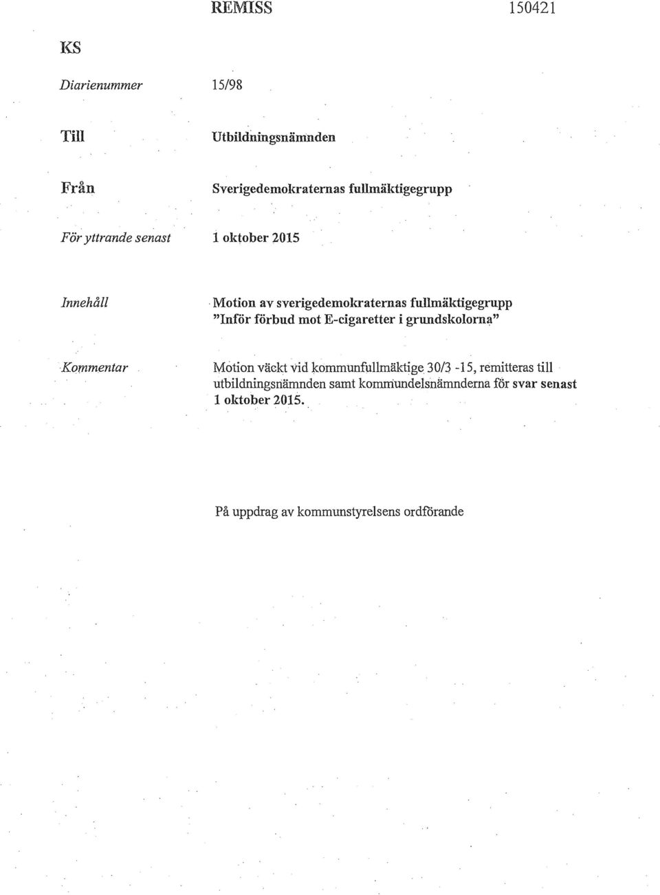 E-cigaretter i grundskolorna" Kommentar Motion väckt vid kommunfullmäktige 30/3-15, remitteras till