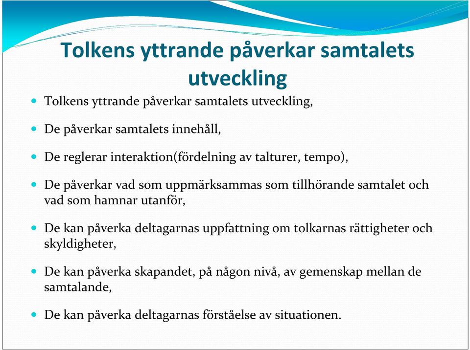 samtalet och vad som hamnar utanför, De kan påverka deltagarnas uppfattning om tolkarnas rättigheter och skyldigheter,