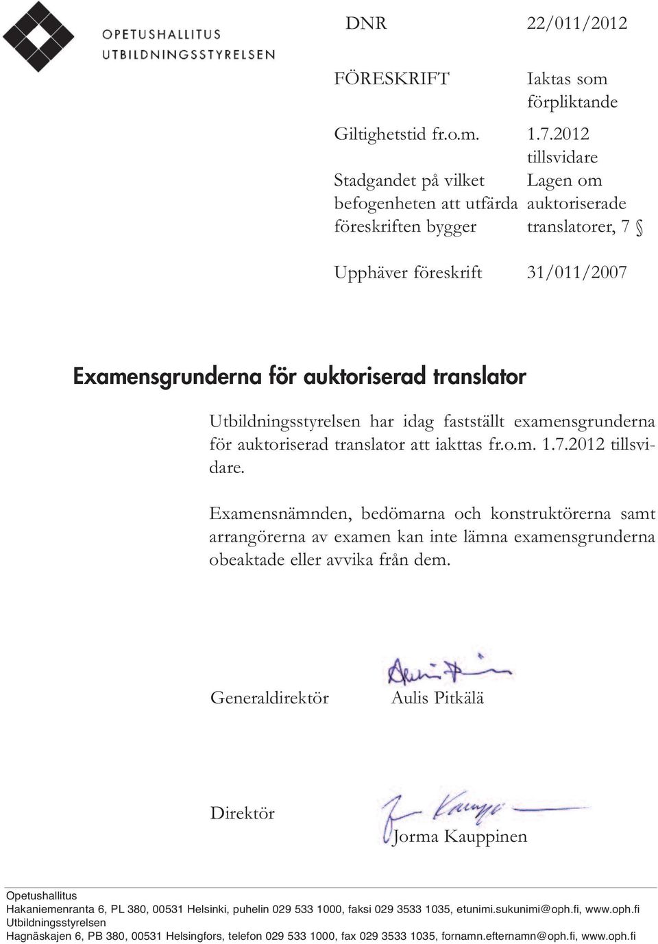 Utbildningsstyrelsen har idag fastställt examensgrunderna för auktoriserad translator att iakttas fr.o.m. 1.7.2012 tillsvidare.