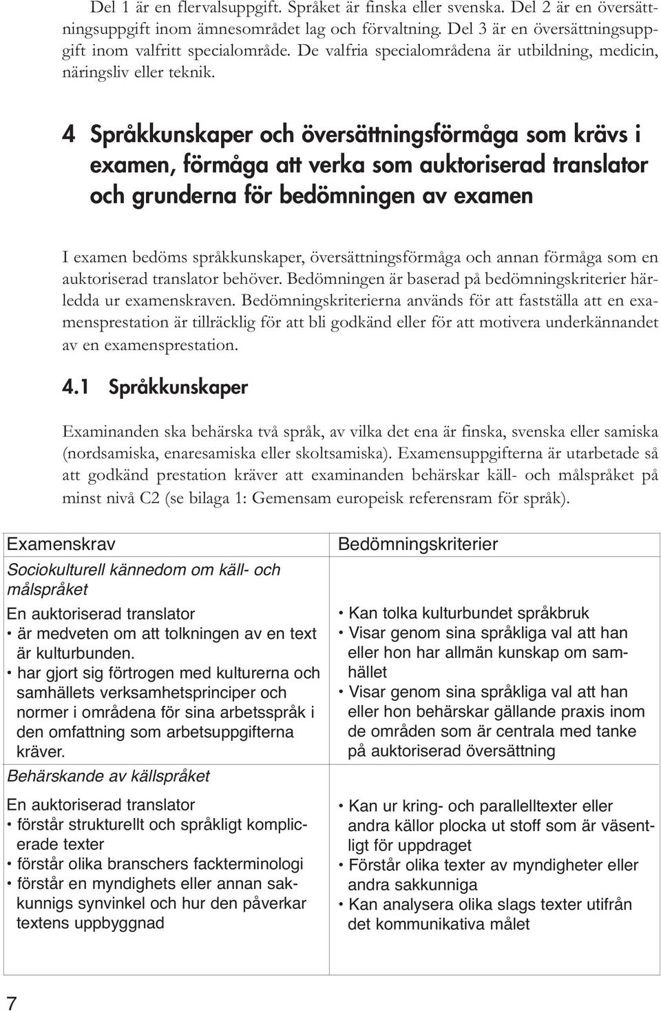 4 Språkkunskaper och översättningsförmåga som krävs i examen, förmåga att verka som auktoriserad translator och grunderna för bedömningen av examen I examen bedöms språkkunskaper,