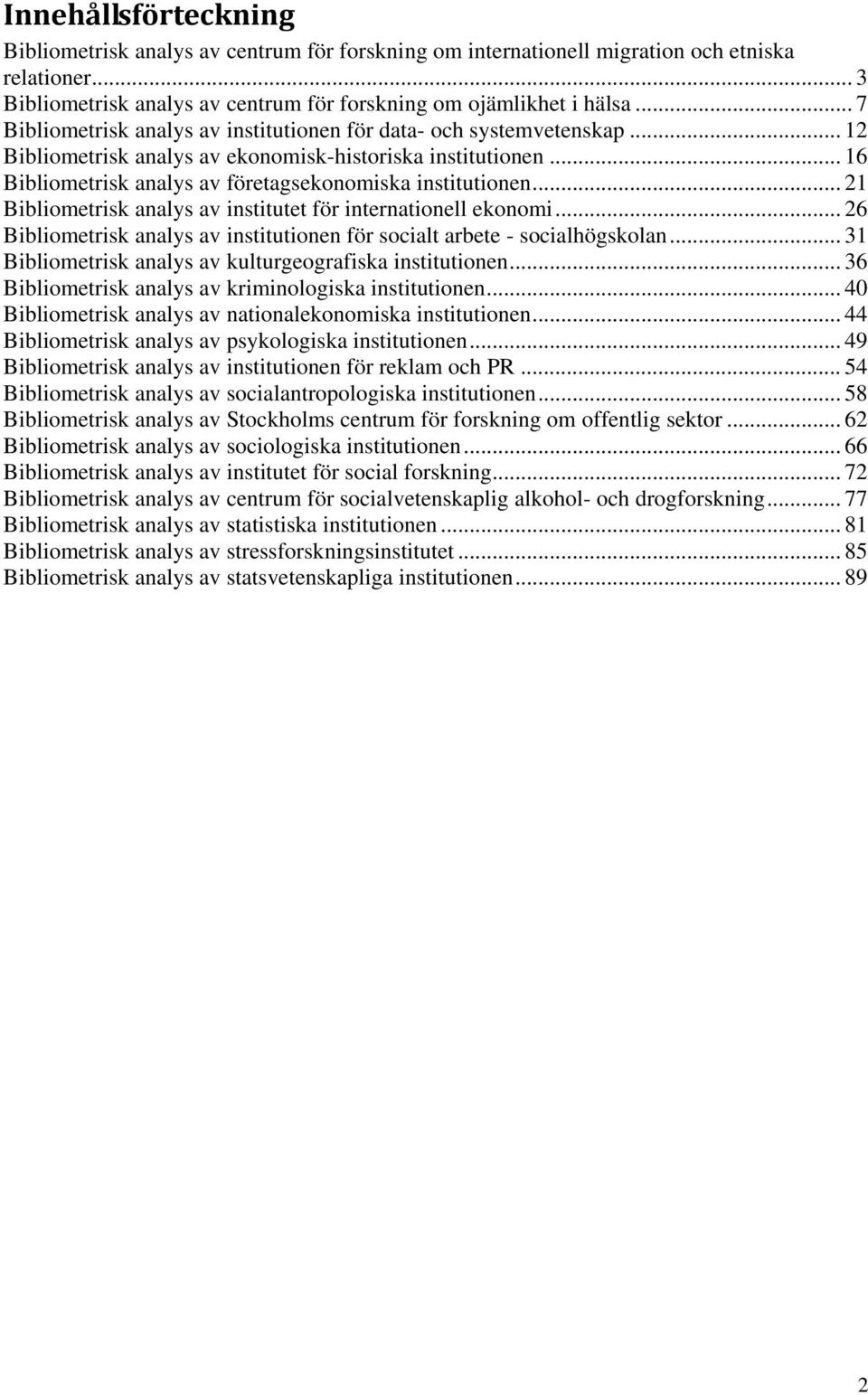 .. 21 Bibliometrisk analys av institutet för internationell ekonomi... 26 Bibliometrisk analys av institutionen för socialt arbete - socialhögskolan.