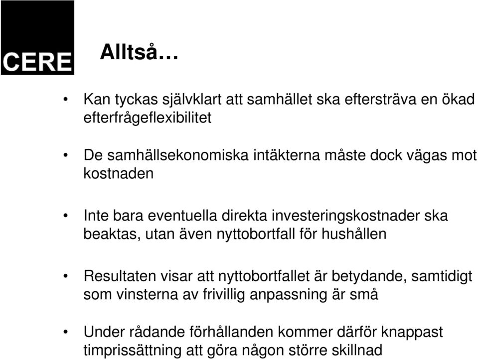 även nyttobortfall för hushållen Resultaten visar att nyttobortfallet är betydande, samtidigt som vinsterna av