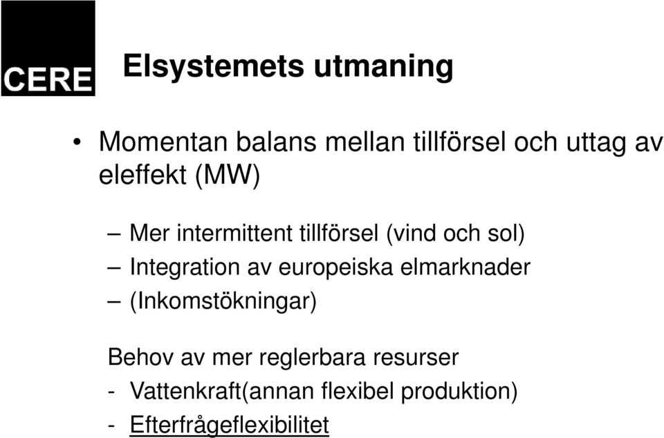 av europeiska elmarknader (Inkomstökningar) Behov av mer reglerbara