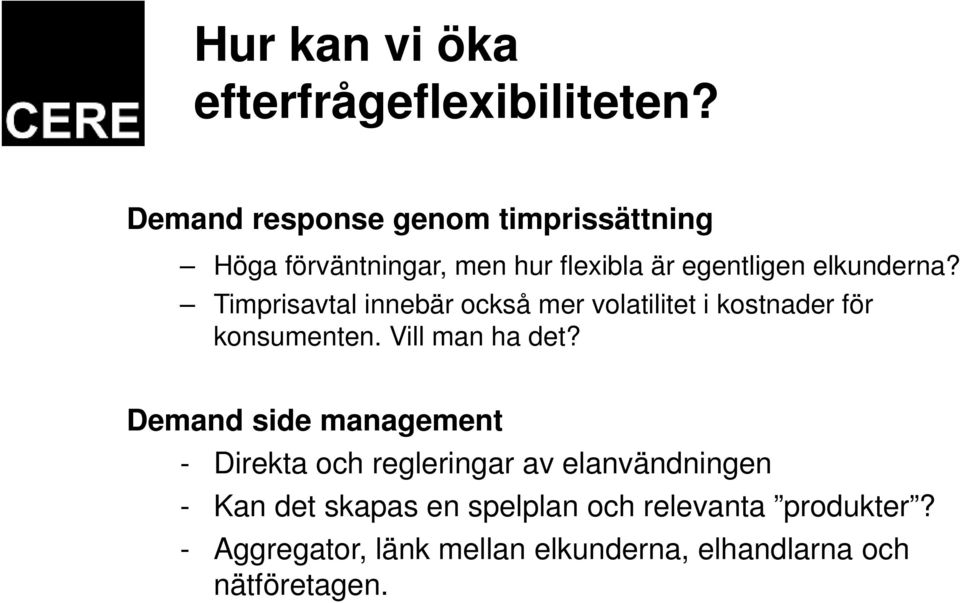 Timprisavtal innebär också mer volatilitet i kostnader för konsumenten. Vill man ha det?