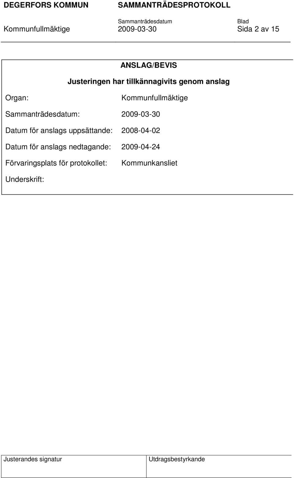 Datum för anslags uppsättande: 2008-04-02 Datum för anslags