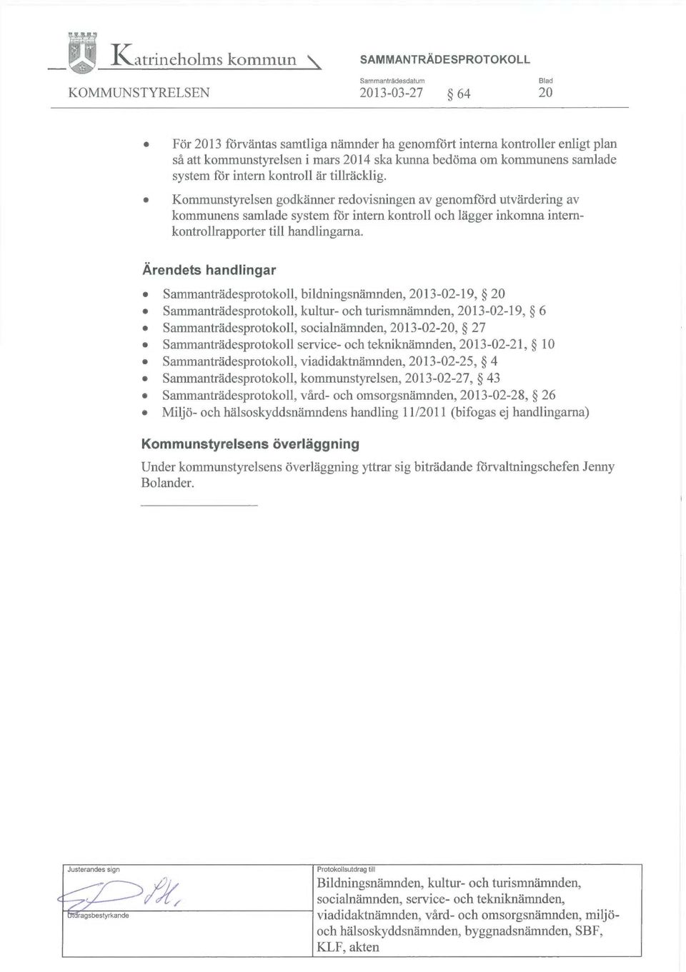 Kommunstyrelsen godkänner redovisningen av genomförd utvärdering av kommunens samlade system för intern kontroll och lägger inkomna internkontrollrapporter till handlingarna.