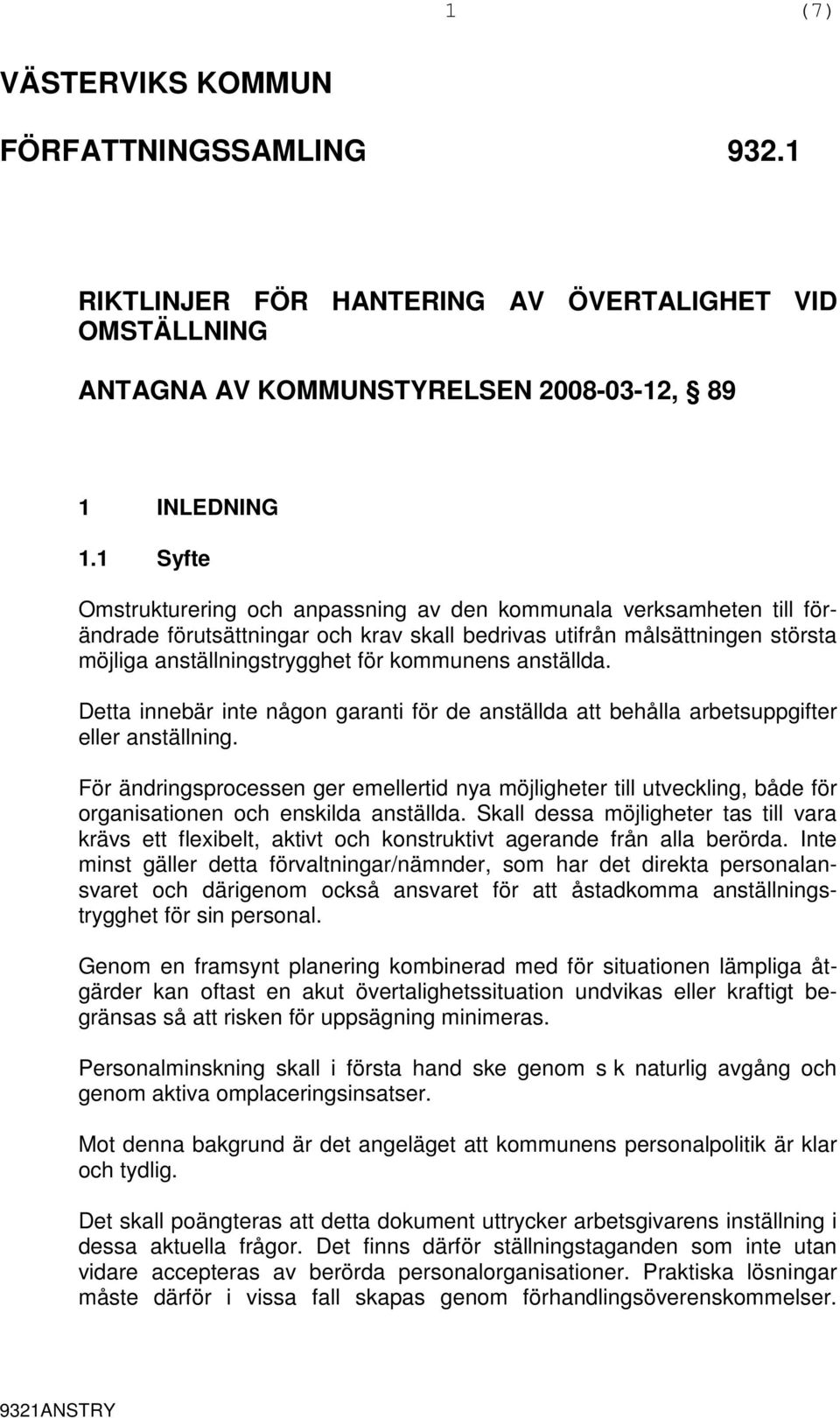 anställda. Detta innebär inte någon garanti för de anställda att behålla arbetsuppgifter eller anställning.