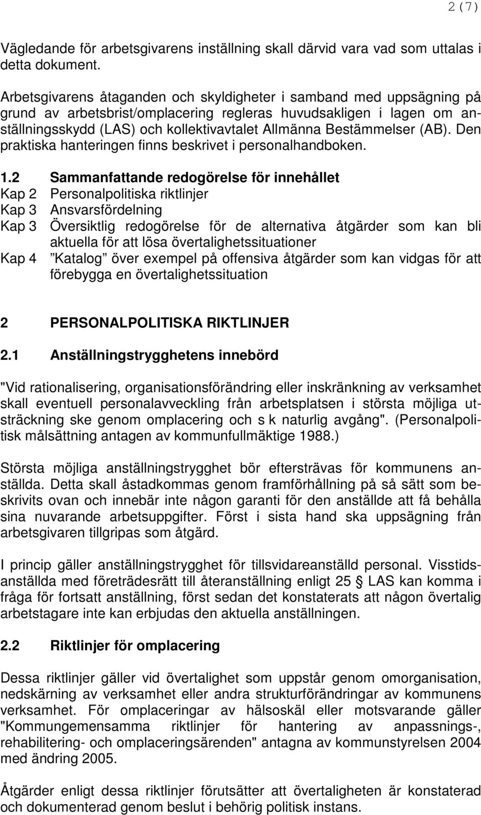 Bestämmelser (AB). Den praktiska hanteringen finns beskrivet i personalhandboken. 1.
