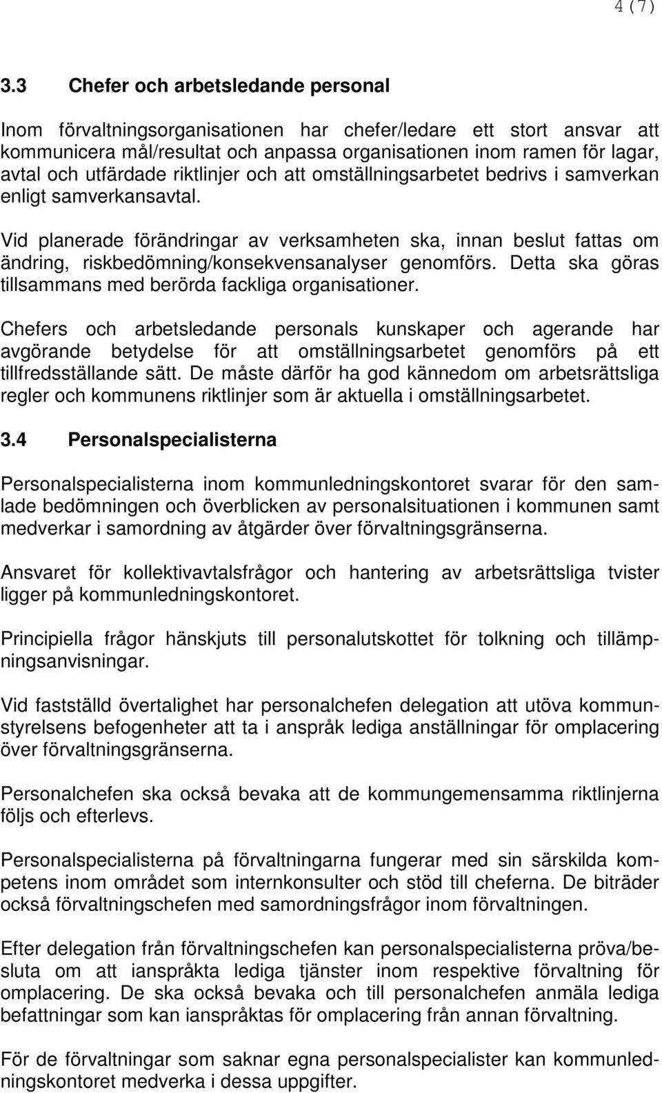 utfärdade riktlinjer och att omställningsarbetet bedrivs i samverkan enligt samverkansavtal.
