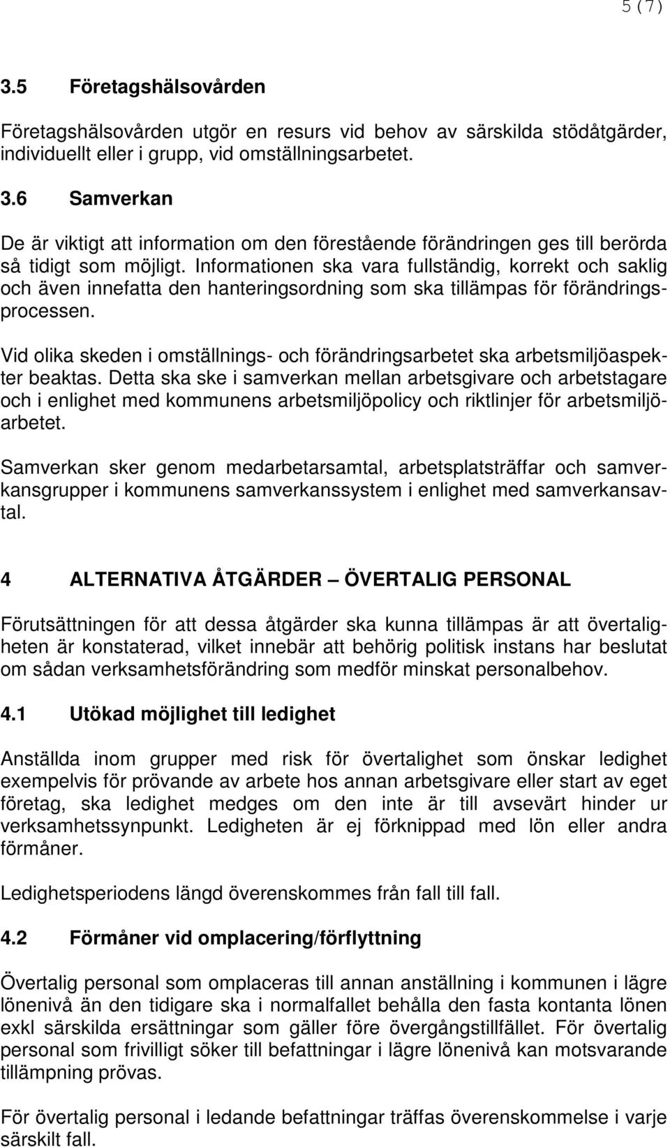 Vid olika skeden i omställnings- och förändringsarbetet ska arbetsmiljöaspekter beaktas.