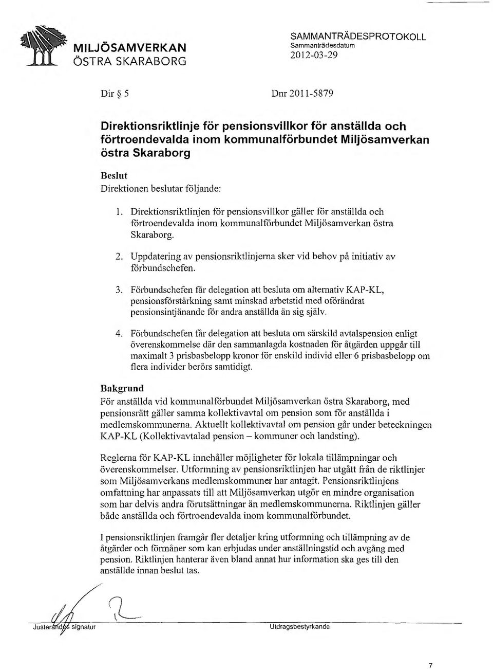 Uppdatering av pensionsriktlinjerna sker vid behov på initiativ av forbundschefen. 3.