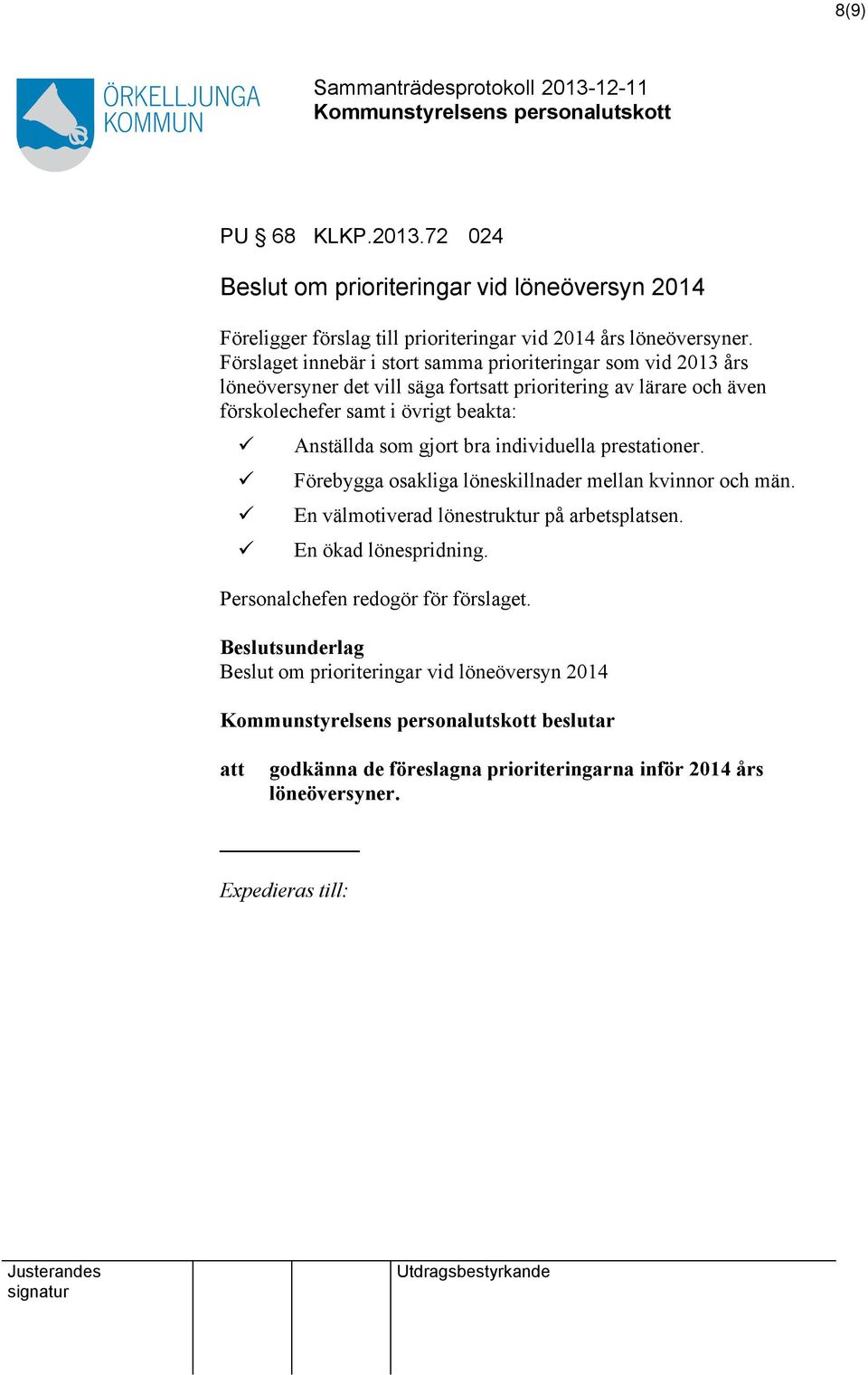 beakta: ü ü ü ü Anställda som gjort bra individuella prestationer. Förebygga osakliga löneskillnader mellan kvinnor och män.