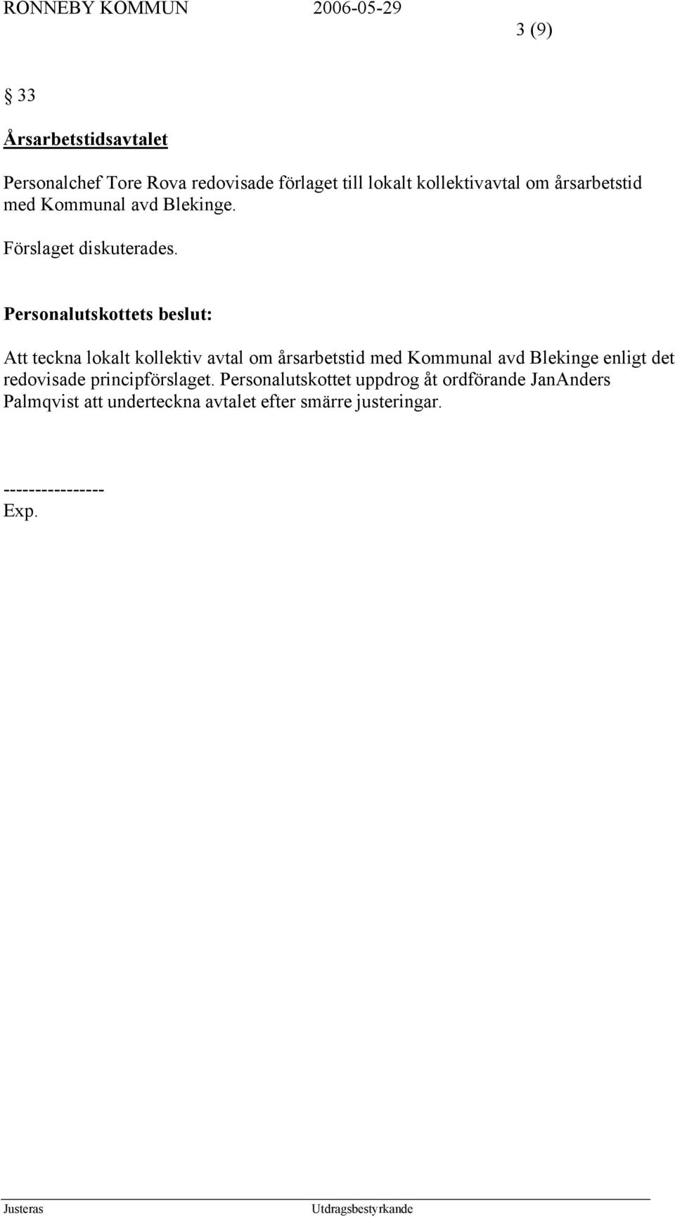 Att teckna lokalt kollektiv avtal om årsarbetstid med Kommunal avd Blekinge enligt det redovisade