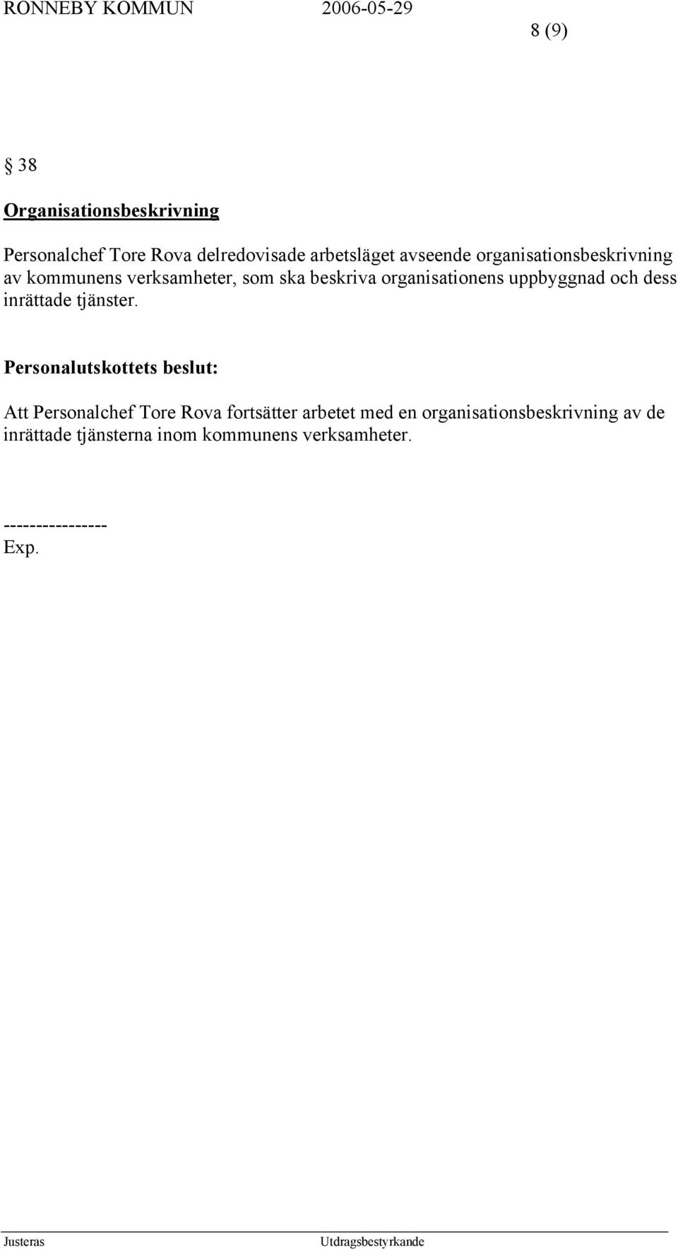organisationens uppbyggnad och dess inrättade tjänster.
