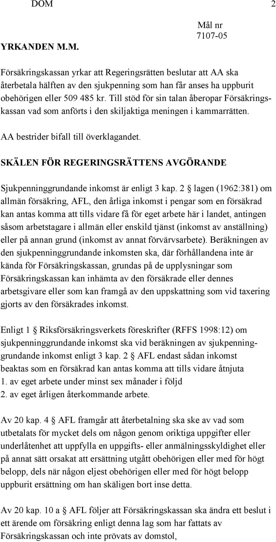 SKÄLEN FÖR REGERINGSRÄTTENS AVGÖRANDE Sjukpenninggrundande inkomst är enligt 3 kap.