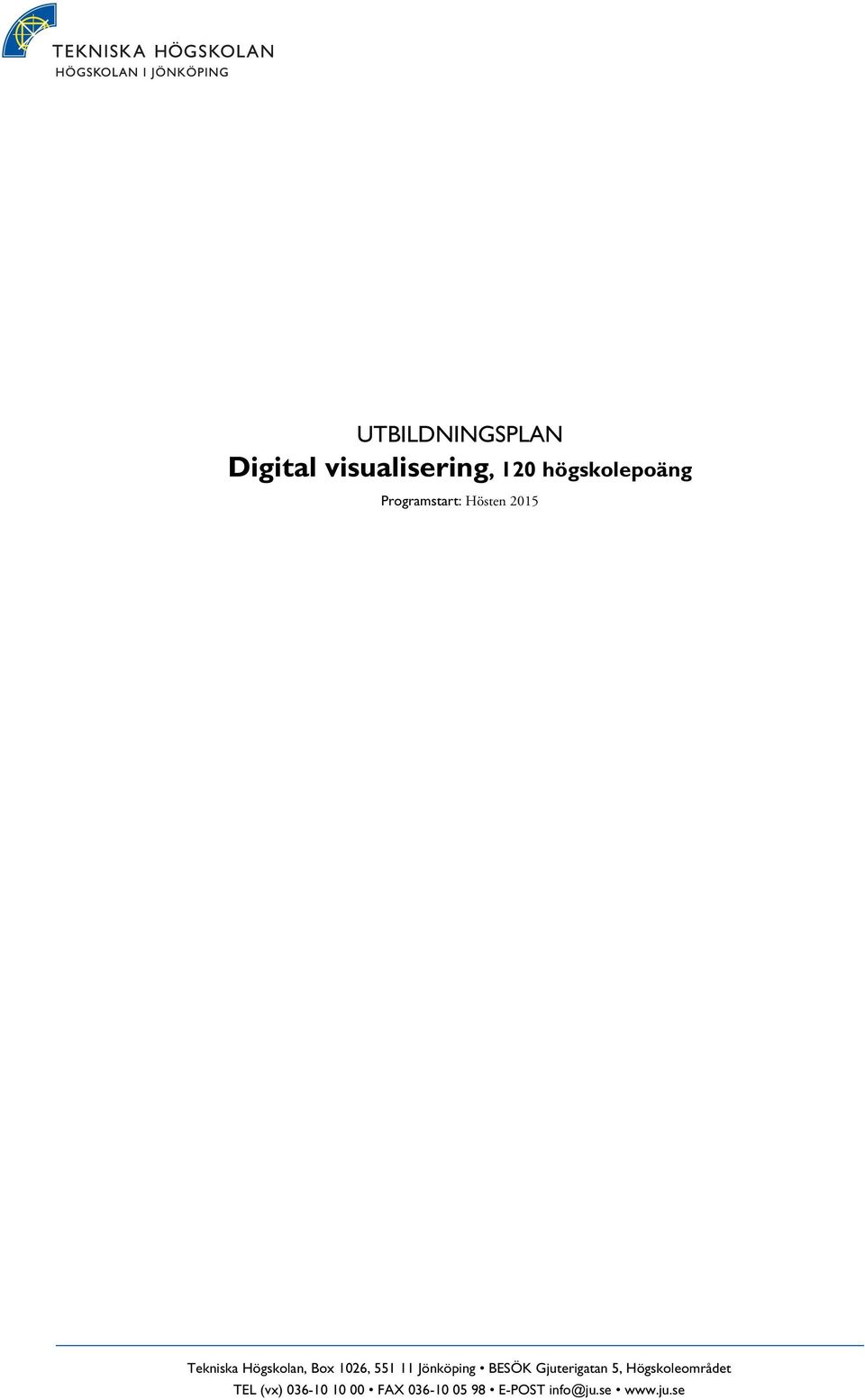551 11 Jönköping BESÖK Gjuterigatan 5, Högskoleområdet TEL
