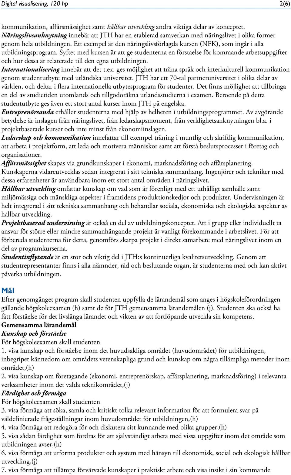 Ett exempel är den näringslivsförlagda kursen (NFK), som ingår i alla utbildningsprogram.