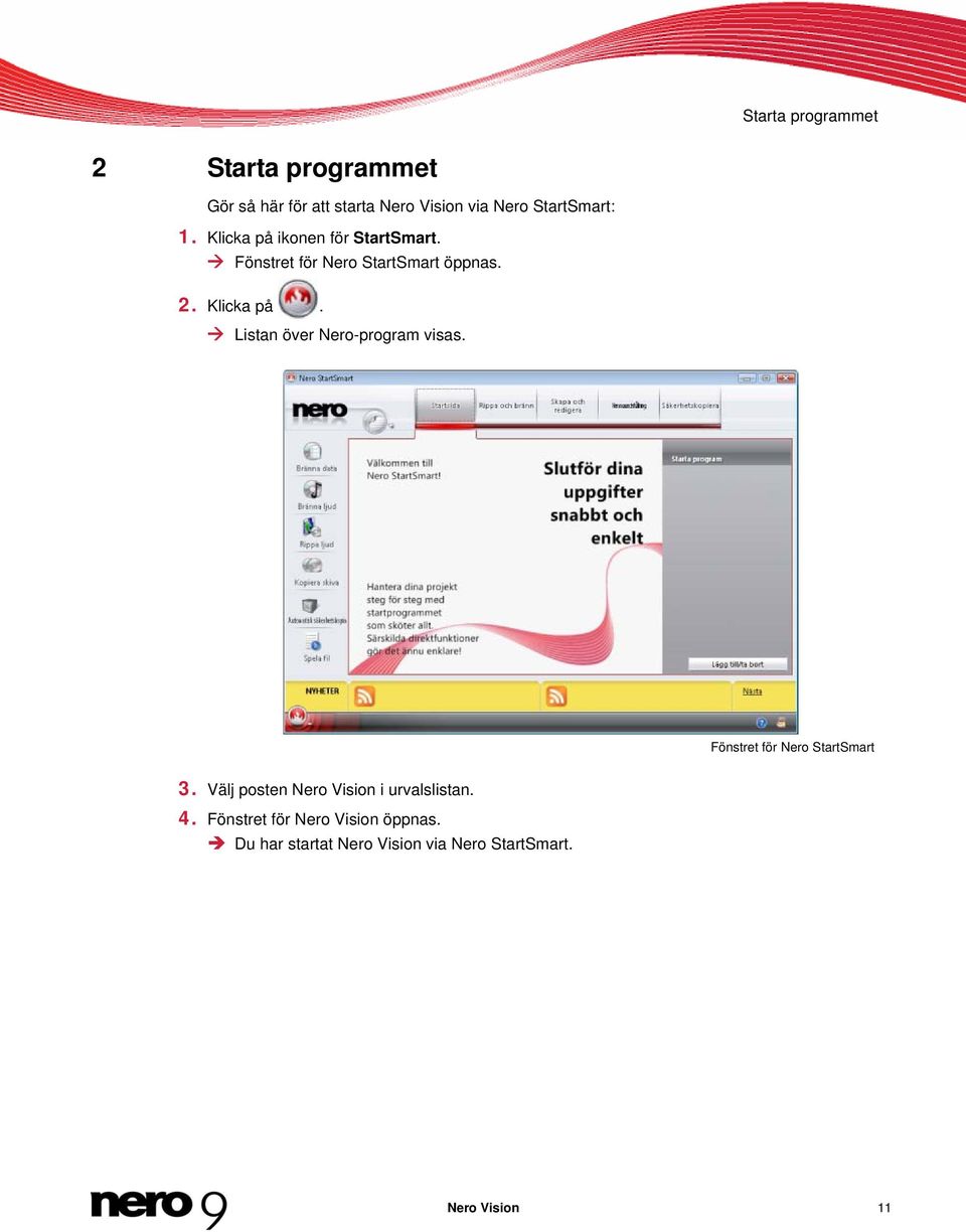 Fönstret för Nero StartSmart 3. Välj posten Nero Vision i urvalslistan. 4.