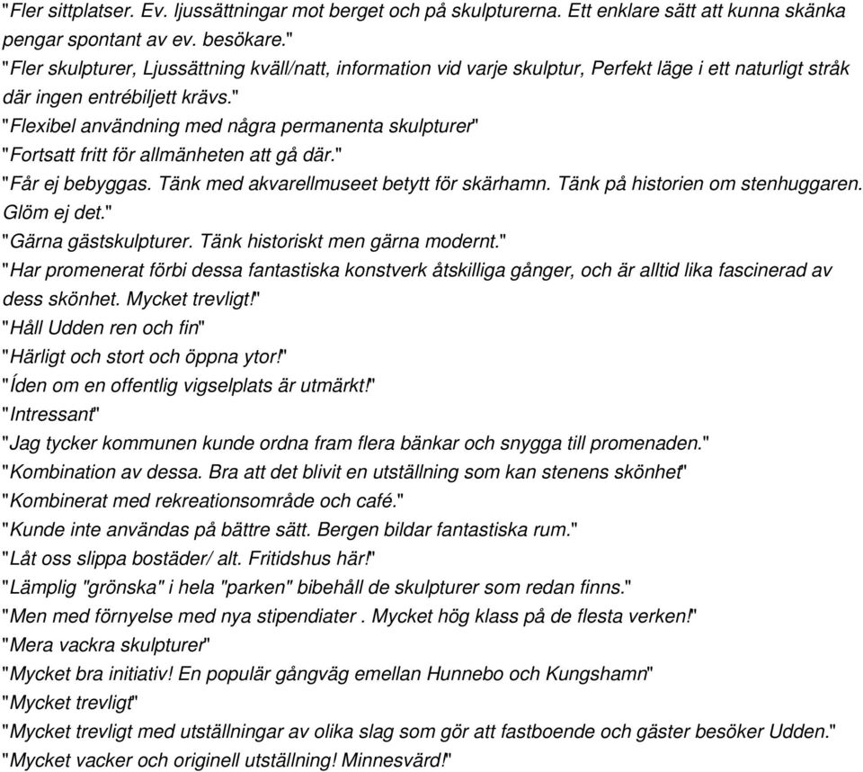 " "Flexibel användning med några permanenta skulpturer" "Fortsatt fritt för allmänheten att gå där." "Får ej bebyggas. Tänk med akvarellmuseet betytt för skärhamn. Tänk på historien om stenhuggaren.