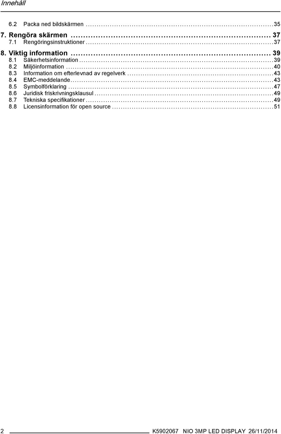 3 Information om efterlevnad av regelverk...43 8.4 EMC-meddelande...43 8.5 Symbolförklaring...47 8.