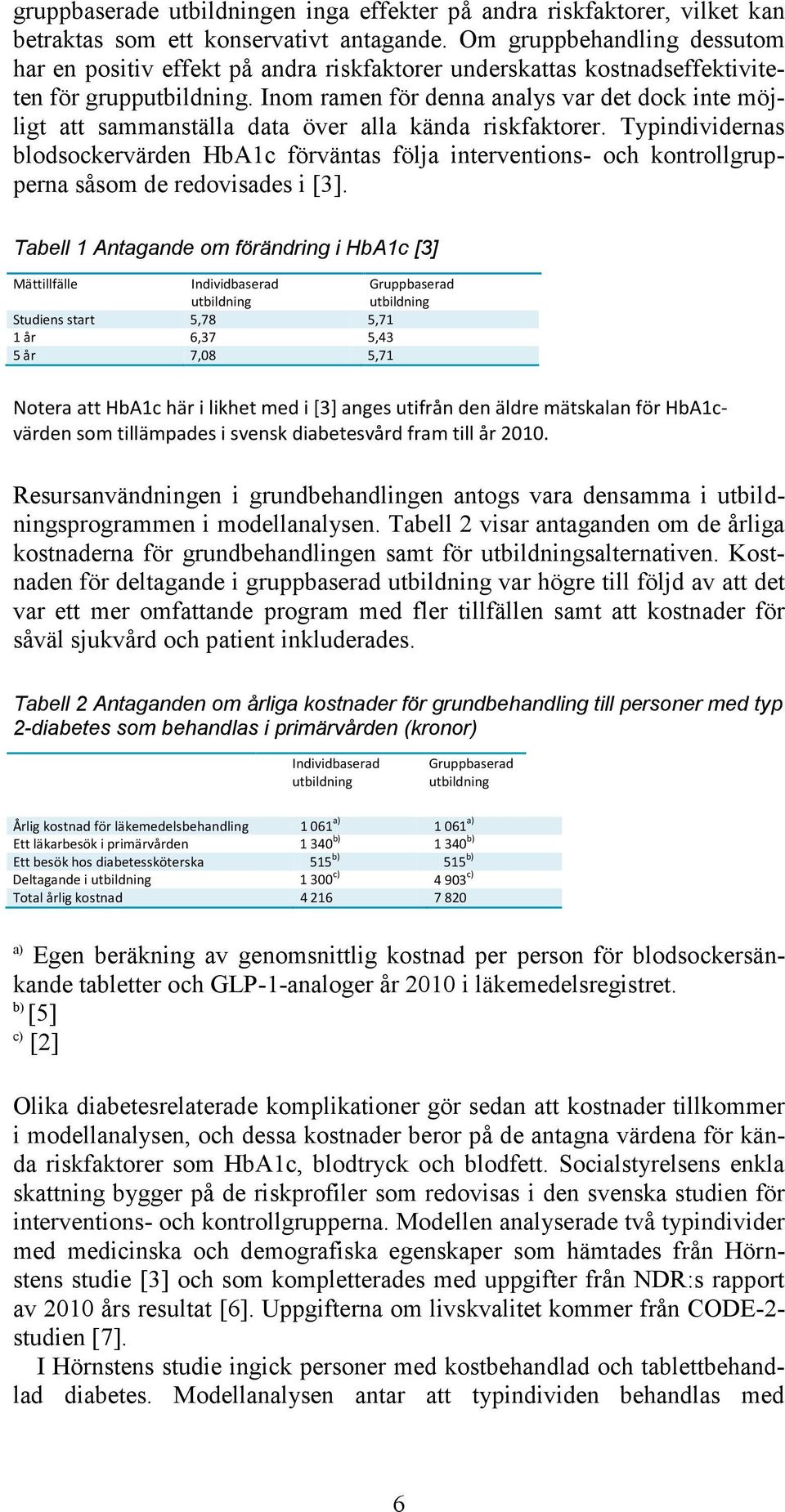 Inom ramen för denna analys var det dock inte möjligt att sammanställa data över alla kända riskfaktorer.