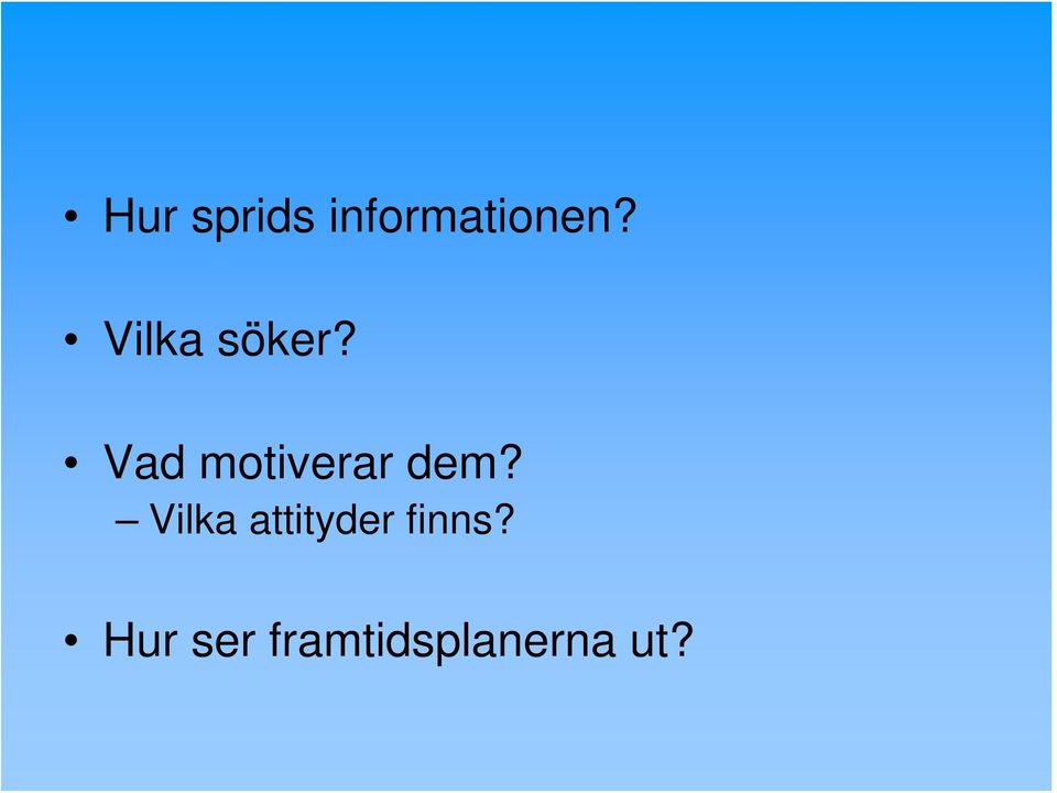 Vad motiverar dem?