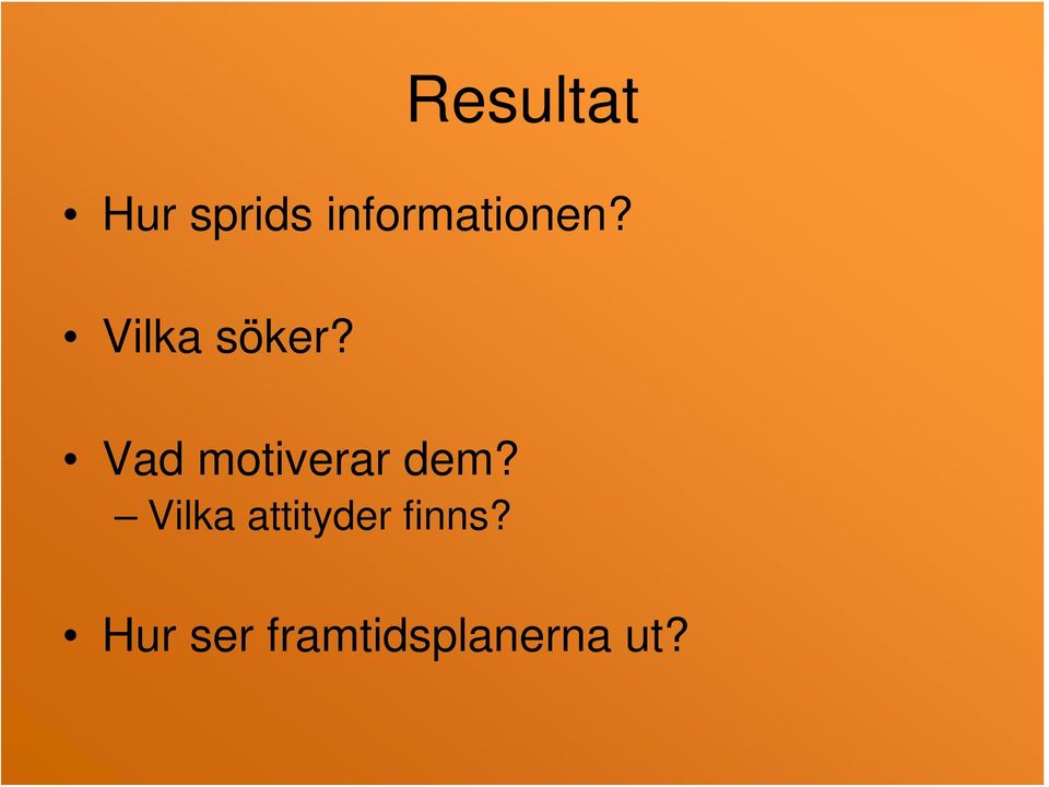 Vad motiverar dem?