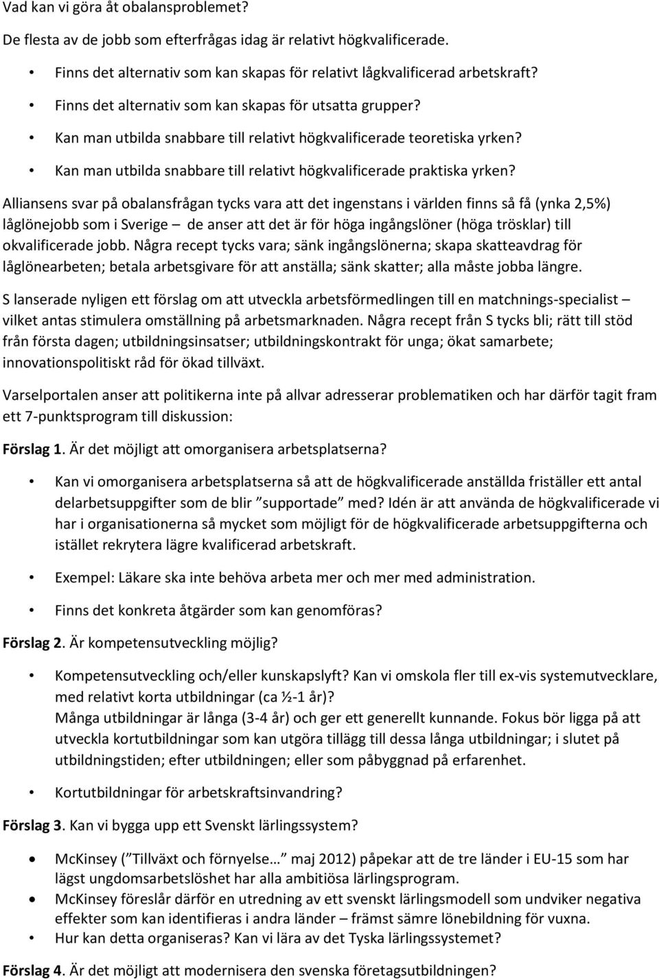 Kan man utbilda snabbare till relativt högkvalificerade praktiska yrken?