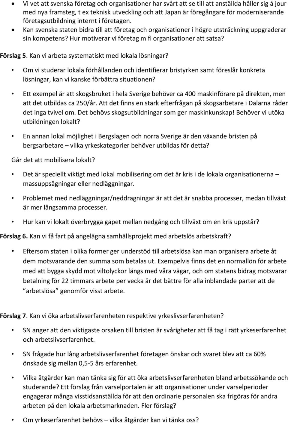 Hur motiverar vi företag m fl organisationer att satsa? Förslag 5. Kan vi arbeta systematiskt med lokala lösningar?