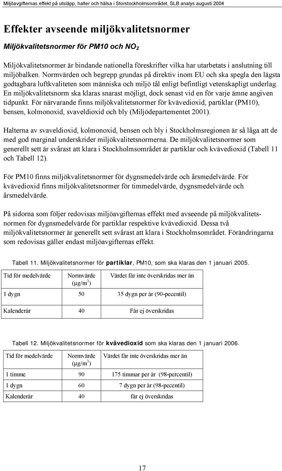En miljökvalitetsnorm ska klaras snarast möjligt, dock senast vid en för varje ämne angiven tidpunkt.
