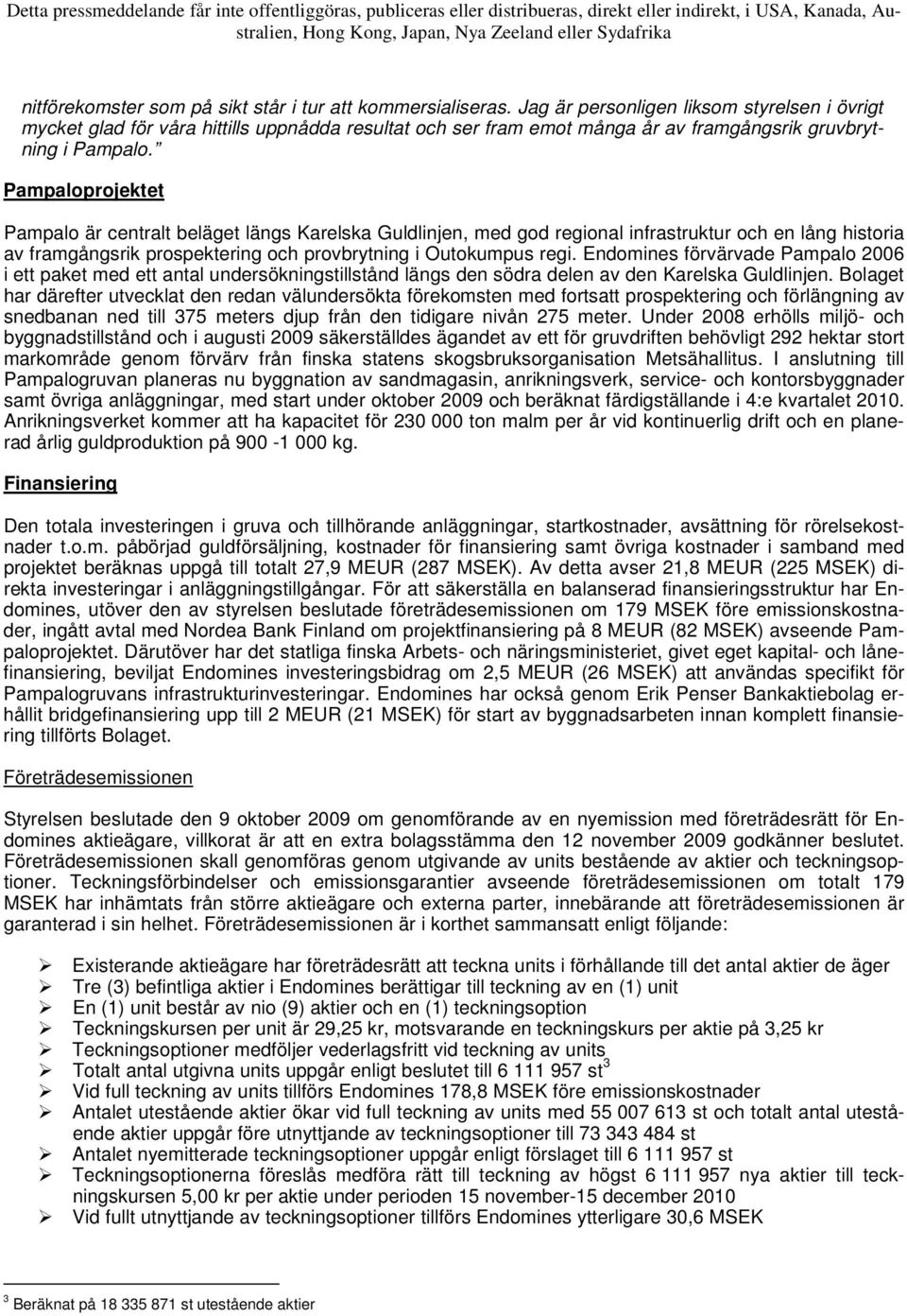 Pampaloprojektet Pampalo är centralt beläget längs Karelska Guldlinjen, med god regional infrastruktur och en lång historia av framgångsrik prospektering och provbrytning i Outokumpus regi.