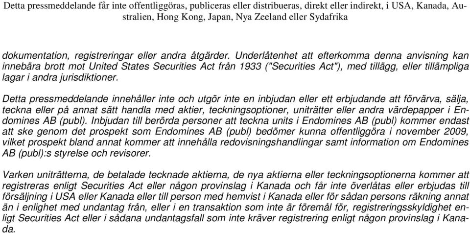Detta pressmeddelande innehåller inte och utgör inte en inbjudan eller ett erbjudande att förvärva, sälja, teckna eller på annat sätt handla med aktier, teckningsoptioner, uniträtter eller andra