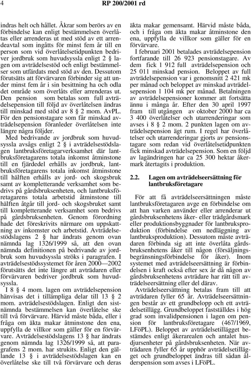bedriver jordbruk som huvudsyssla enligt 2 lagen om avträdelsestöd och enligt bestämmelser som utfärdats med stöd av den.