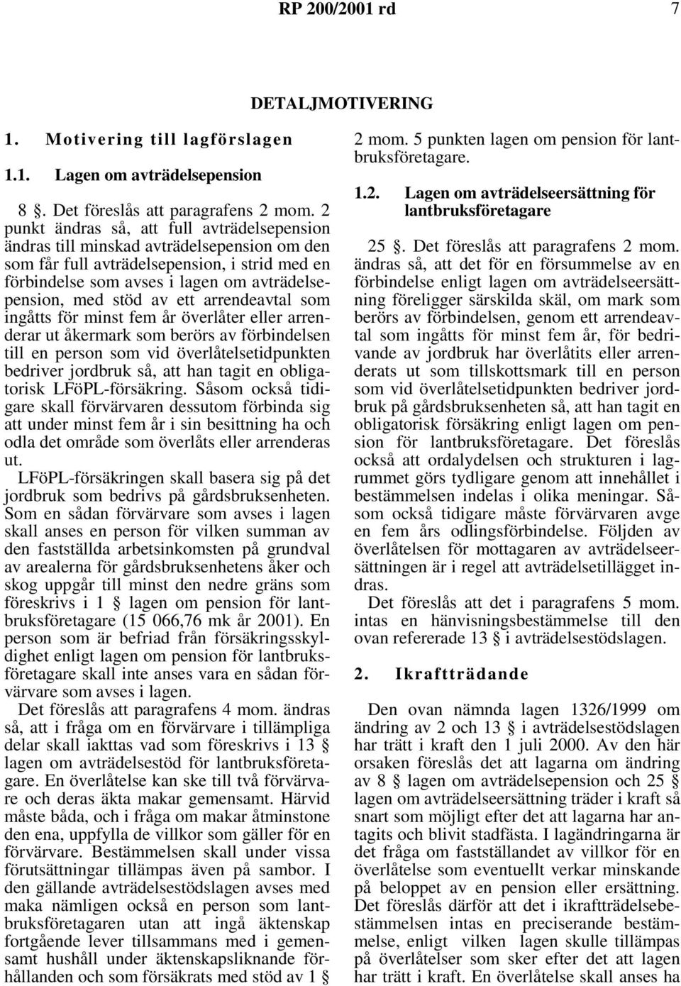 av ett arrendeavtal som ingåtts för minst fem år överlåter eller arrenderar ut åkermark som berörs av förbindelsen till en person som vid överlåtelsetidpunkten bedriver jordbruk så, att han tagit en
