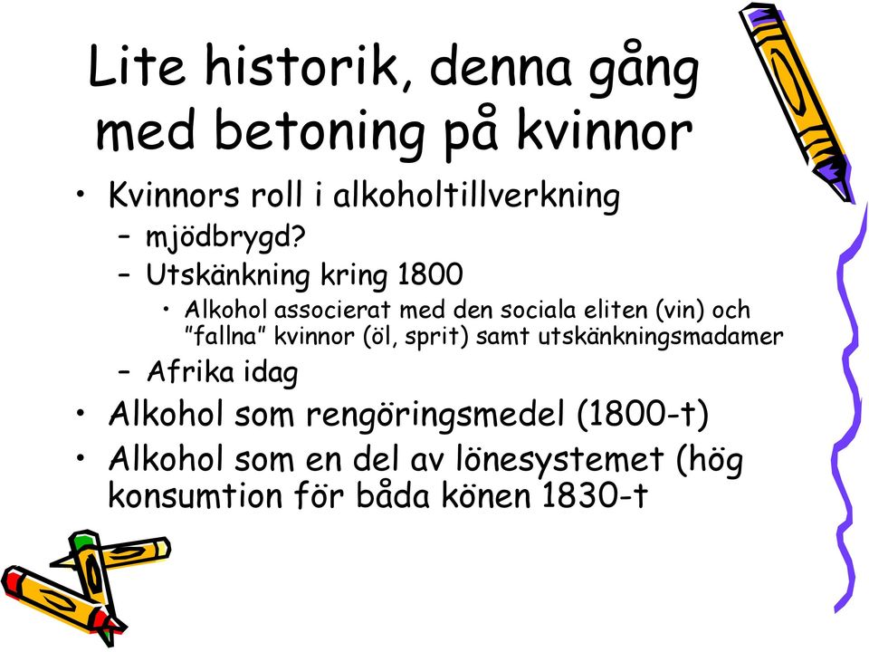 Utskänkning kring 1800 Alkohol associerat med den sociala eliten (vin) och fallna