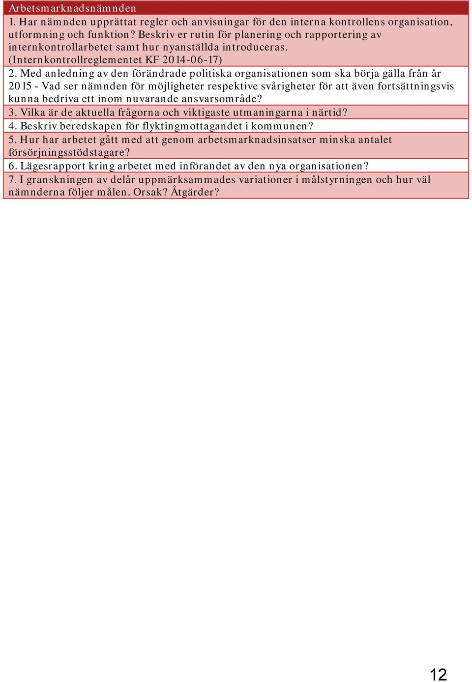 Med anledning av den förändrade politiska organisationen som ska börja gälla från år 2015 - Vad ser nämnden för möjligheter respektive svårigheter för att även fortsättningsvis kunna bedriva ett inom