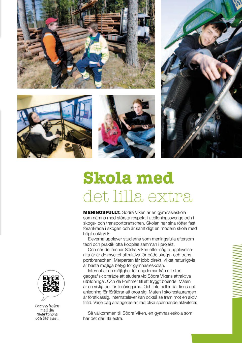 Skolan har sina rötter fast förankrade i skogen och är samtidigt en modern skola med högt söktryck.