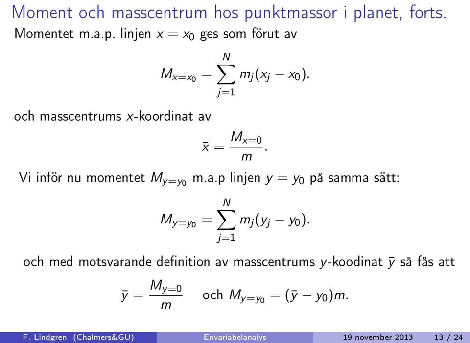 j=1 x = M x=0 m. Vi inför nu momentet M y=y0 m..p linjen y = y 0 på smm sätt: M y=y0 = N m j (y j y 0 ).