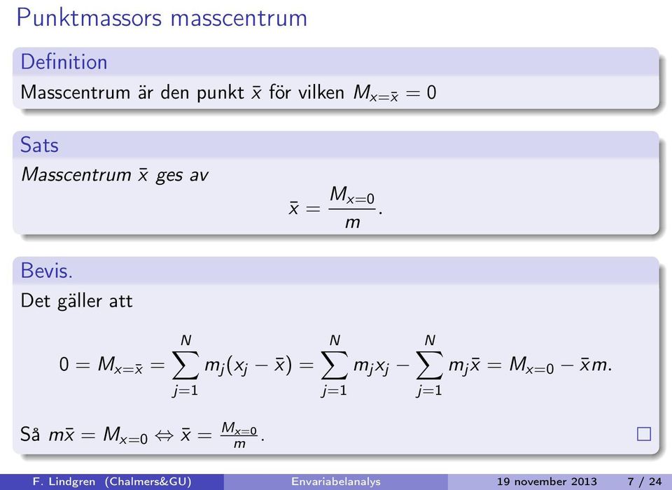 Det gäller tt 0 = M x= x = N m j (x j x) = j=1 N N m j x j m j x = M x=0