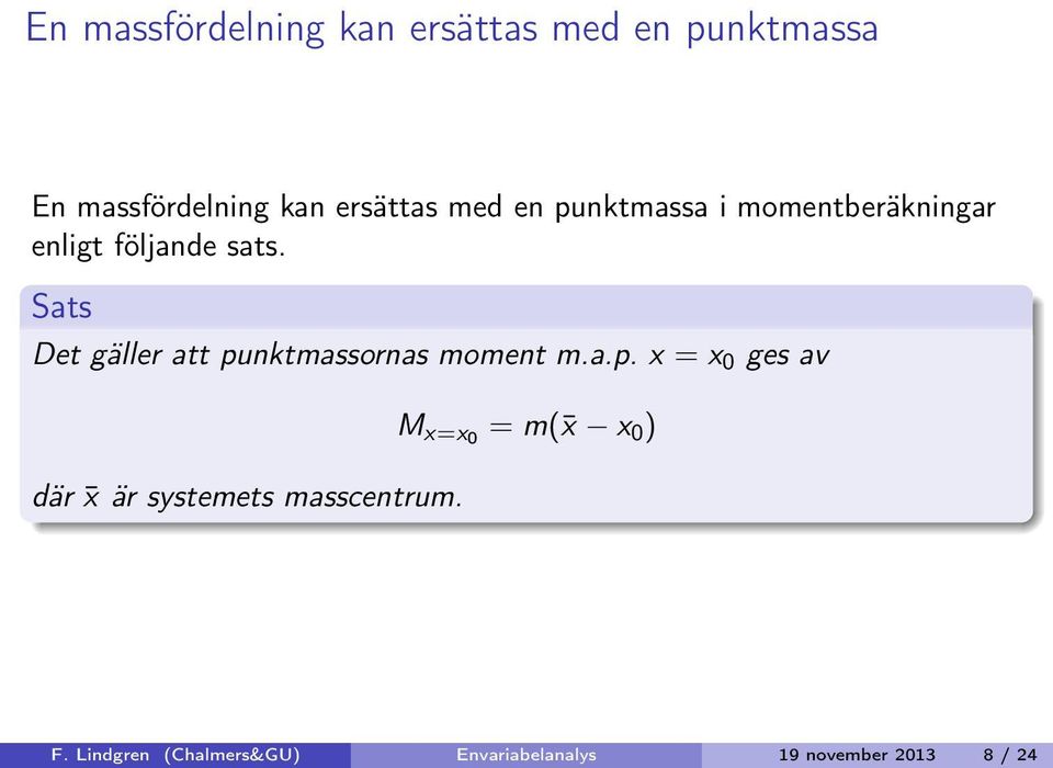 Sts Det gäller tt punktmssorns moment m..p. x = x 0 ges v där x är systemets msscentrum.