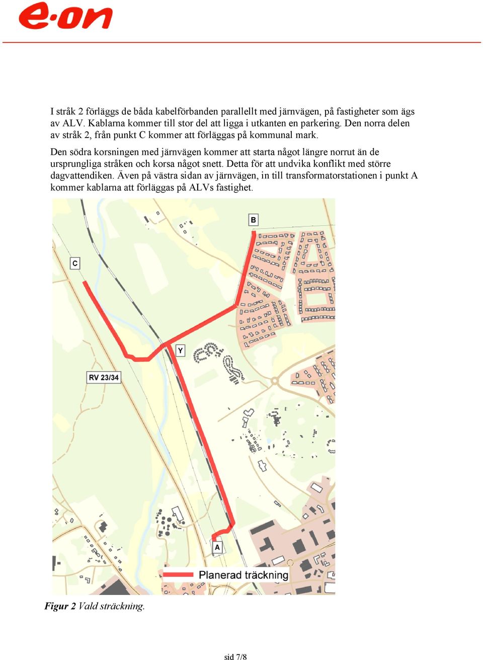 Den södra korsningen med järnvägen kommer att starta något längre norrut än de ursprungliga stråken och korsa något snett.