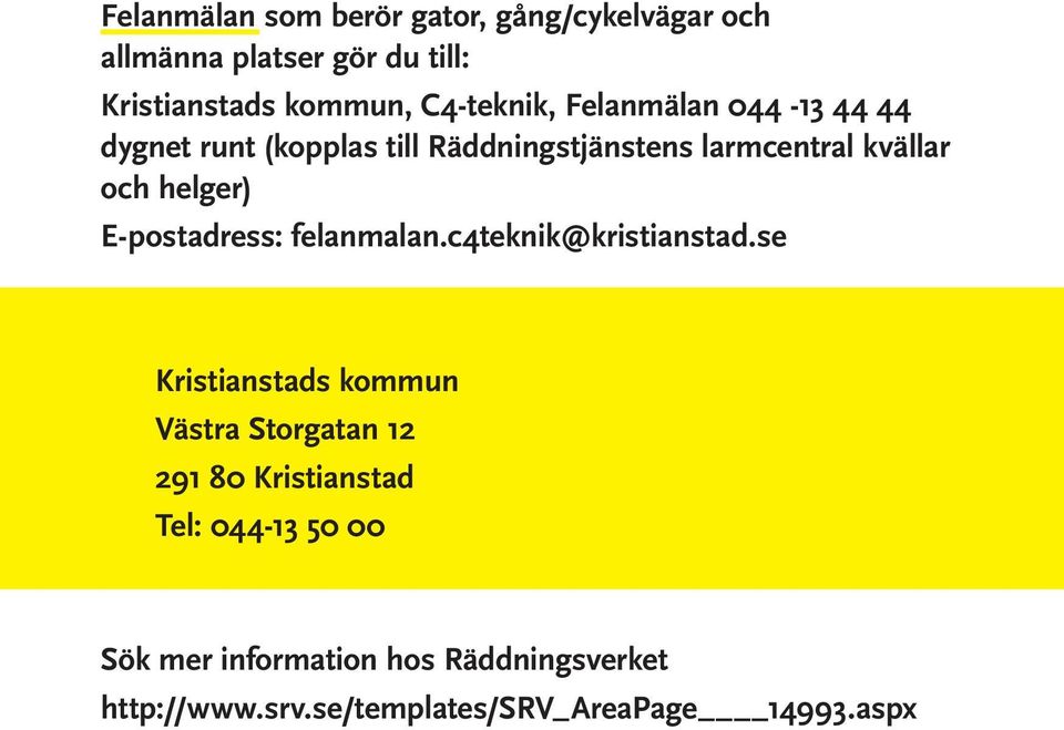 helger) E-postadress: felanmalan.c4teknik@kristianstad.