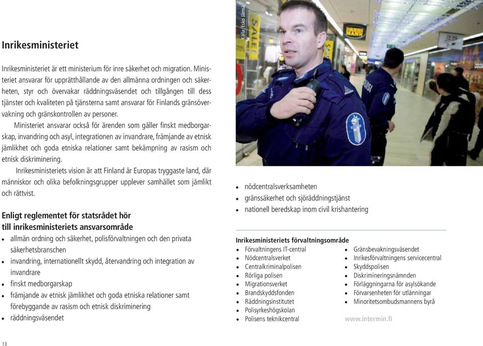för Finlands gränsövervakning och gränskontrollen av personer.